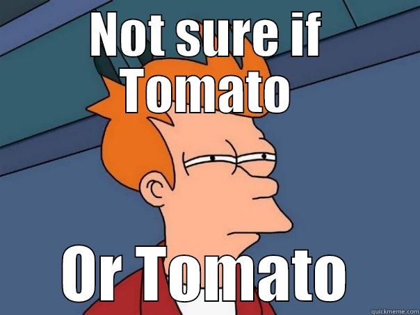 Da tomato inception - NOT SURE IF TOMATO OR TOMATO Futurama Fry