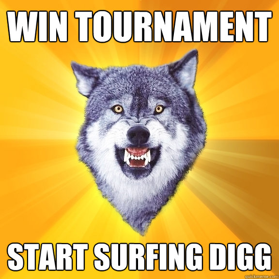 Win tournament Start surfing digg  Courage Wolf