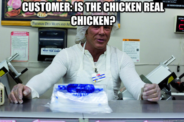 Customer: Is the chicken real chicken?   Deli Memes