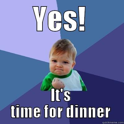 Girls monthly dinner - YES! IT'S TIME FOR DINNER Success Kid