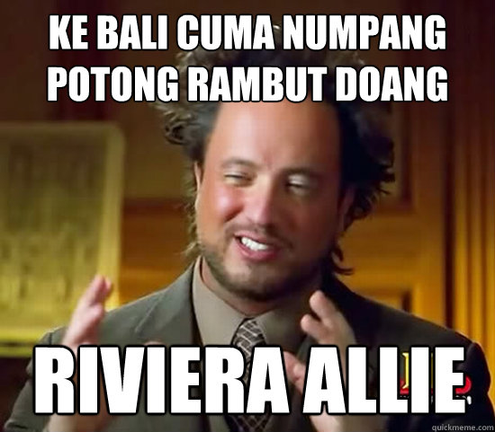 KE BALI CUMA NUMPANG POTONG RAMBUT DOANG RIVIERA ALLIE  Ancient Aliens