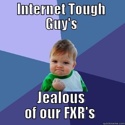 INTERNET TOUGH GUY'S JEALOUS OF OUR FXR'S  Success Kid