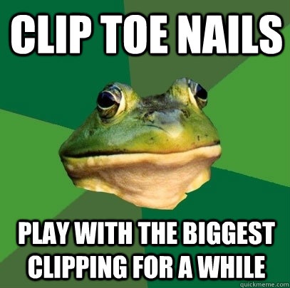 clip toe nails play with the biggest clipping for a while  Foul Bachelor Frog