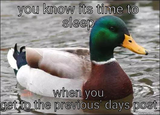 YOU KNOW ITS TIME TO SLEEP WHEN YOU GET TO THE PREVIOUS' DAYS POST Actual Advice Mallard