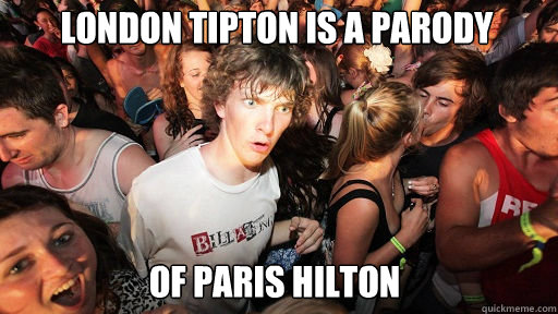 london tipton is a parody
 of paris hilton - london tipton is a parody
 of paris hilton  Sudden Clarity Clarence