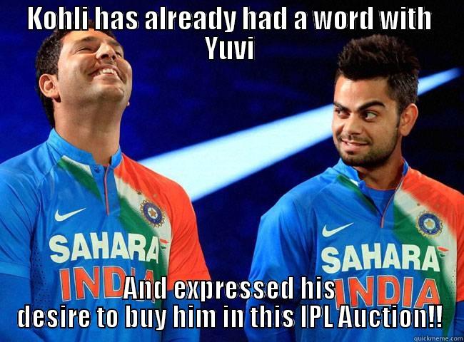 IPLTROLLED lol - KOHLI HAS ALREADY HAD A WORD WITH YUVI AND EXPRESSED HIS DESIRE TO BUY HIM IN THIS IPL AUCTION!! Misc