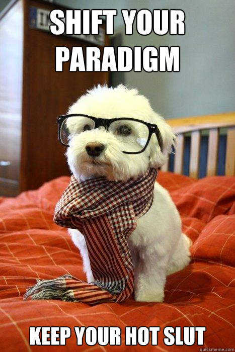 ShiFt Your Paradigm Keep your hot slut  Hipster Dog