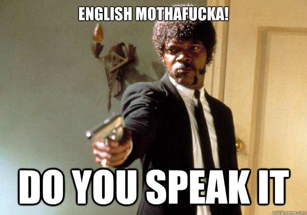 English mothafucka! Do you speak it - English mothafucka! Do you speak it  Samuel L Jackson