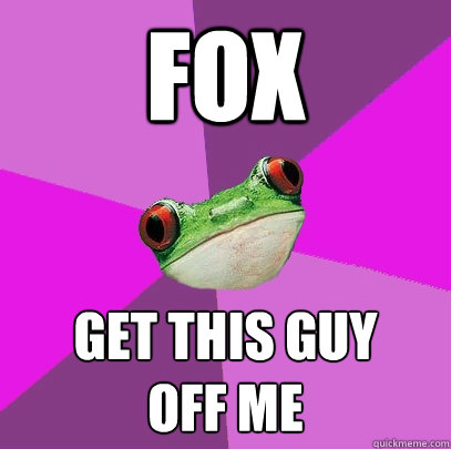 Fox Get this guy
off me  Foul Bachelorette Frog