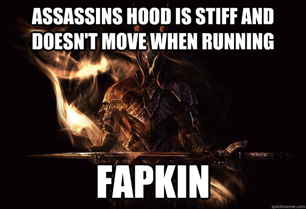 Assassins hood is stiff and doesn't move when running Fapkin  Dark Souls Meme