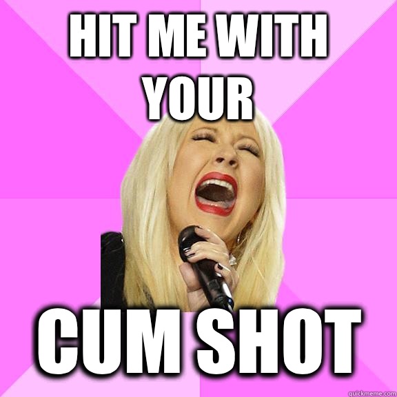 hit me with your Cum shot  Wrong Lyrics Christina