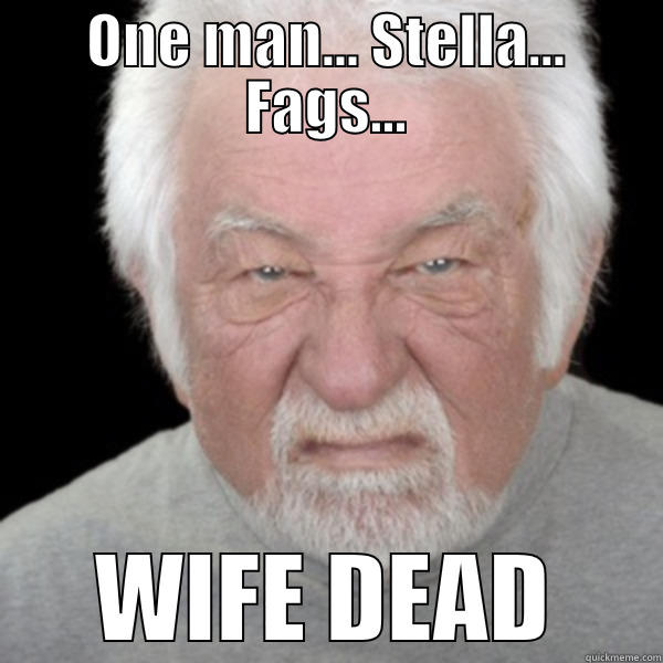 ONE MAN... STELLA... FAGS... WIFE DEAD Misc