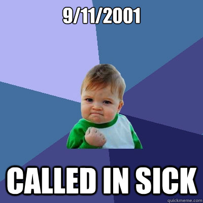 9/11/2001 called in sick  Success Kid