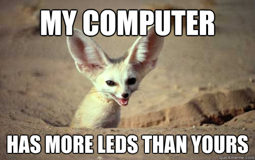 My computer Has more LEDs than yours  