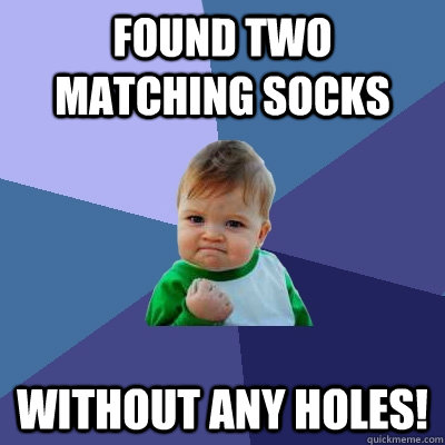 Found two matching socks without any holes! - Found two matching socks without any holes!  Success Kid