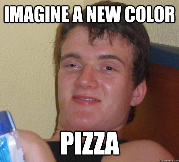 imagine a new color pizza  10 Guy