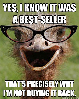 Yes, I know it was a best-seller That's precisely why I'm not buying it back.  Judgmental Bookseller Ostrich