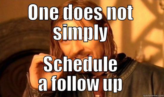 ONE DOES NOT SIMPLY SCHEDULE A FOLLOW UP Boromir