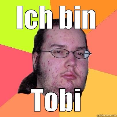 ICH BIN TOBI Butthurt Dweller