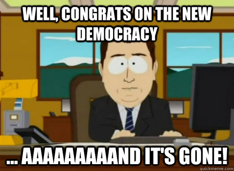 Well, congrats on the new democracy ... aaaaaaaaand it's gone!  South Park Banker