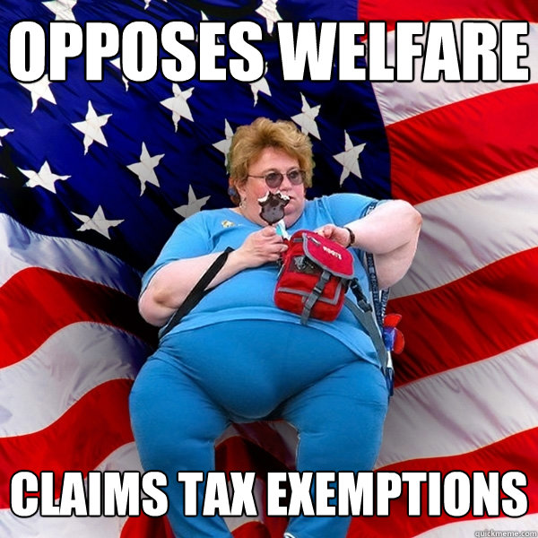 opposes welfare claims tax exemptions - opposes welfare claims tax exemptions  Asinine American fat obese red state republican lady meme