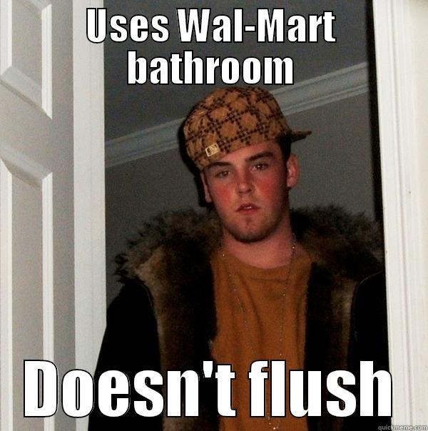 USES WAL-MART BATHROOM DOESN'T FLUSH Scumbag Steve