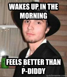 wakes up in the morning feels better than p-diddy - wakes up in the morning feels better than p-diddy  Nerveless Garrett