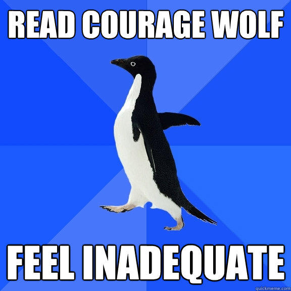 Read Courage Wolf Feel inadequate - Read Courage Wolf Feel inadequate  Socially Awkward Penguin