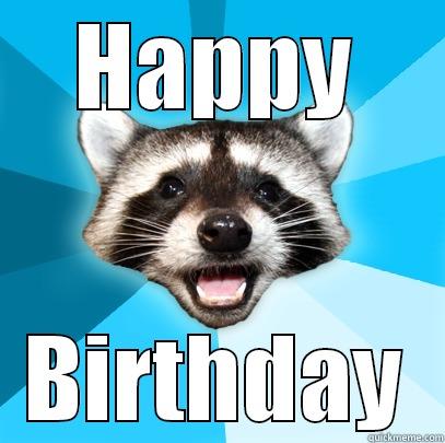 Happy Birthday - HAPPY BIRTHDAY Lame Pun Coon