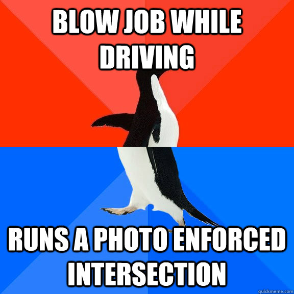 blow job while driving runs a photo enforced intersection  - blow job while driving runs a photo enforced intersection   Socially Awesome Awkward Penguin