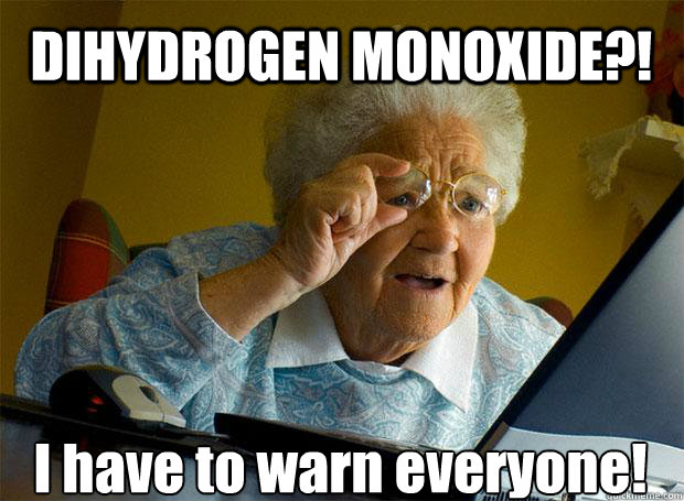 DIHYDROGEN MONOXIDE?! I have to warn everyone!  Grandma finds the Internet