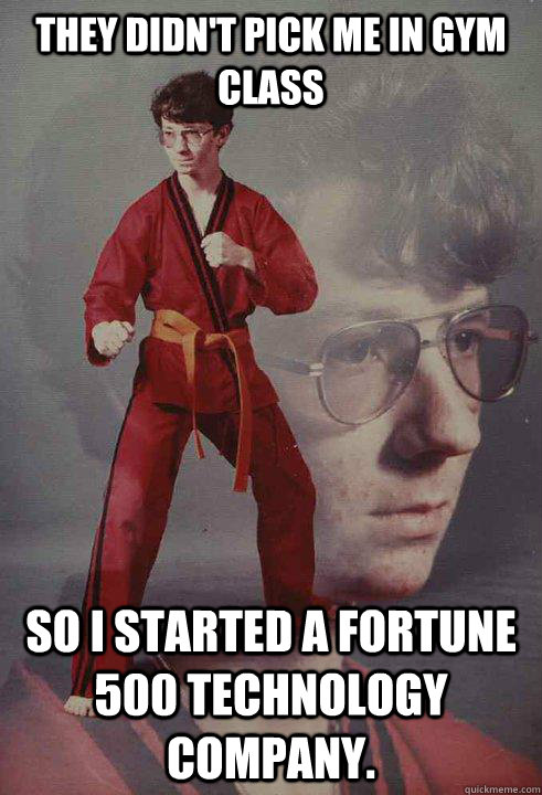 They didn't pick me in gym class so I started a Fortune 500 technology company. - They didn't pick me in gym class so I started a Fortune 500 technology company.  Karate Kyle