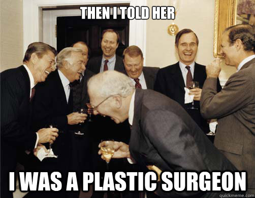 Then I told her I was a plastic surgeon  Reagan White House Laughing