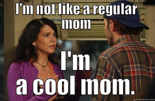 mean girls meets lorelai - I'M NOT LIKE A REGULAR MOM I'M A COOL MOM. Misc