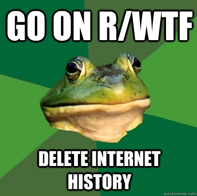 Go on r/WTF Delete internet history  Foul Bachelor Frog