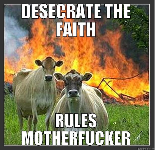 DESECRATE THE FAITH RULES MOTHERFUCKER Evil cows