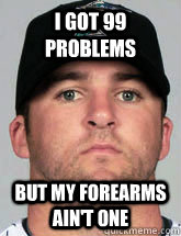 I Got 99 Problems But My Forearms Ain't One  Dan Uggla