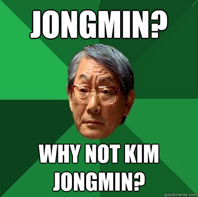 Jongmin? Why not kim jongmin?  High Expectations Asian Father