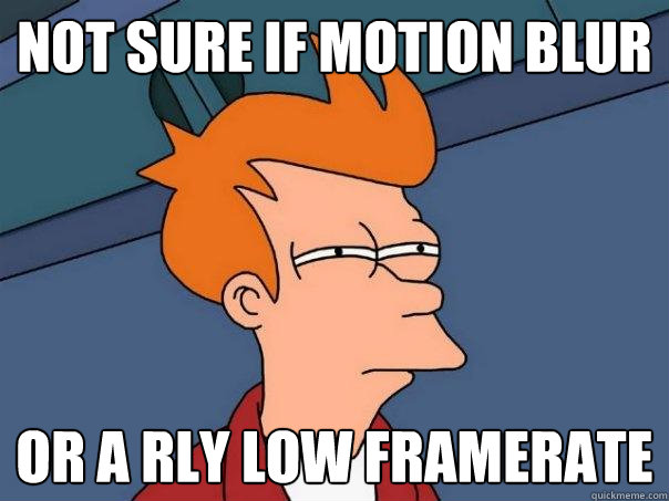 not sure if motion blur  Or a rly low framerate - not sure if motion blur  Or a rly low framerate  Futurama Fry