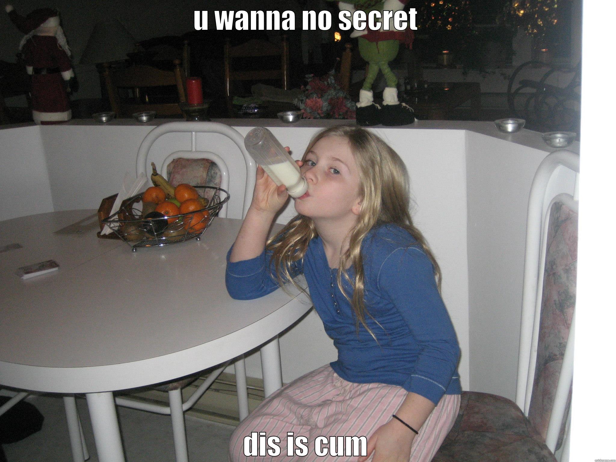 U WANNA NO SECRET DIS IS CUM Misc