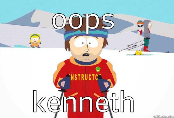 oh shit - OOPS KENNETH Super Cool Ski Instructor