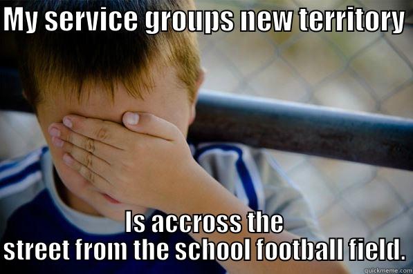 MY SERVICE GROUPS NEW TERRITORY IS ACCROSS THE STREET FROM THE SCHOOL FOOTBALL FIELD. Confession kid