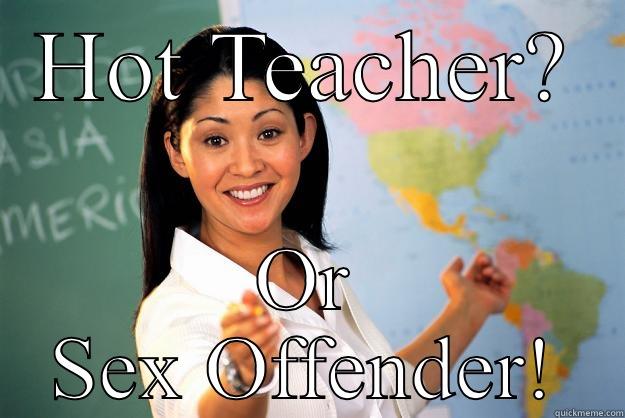 HOT TEACHER? OR SEX OFFENDER! Unhelpful High School Teacher