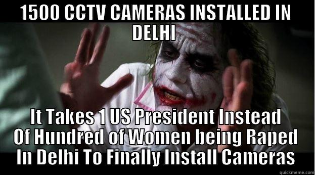 1500 CCTV CAMERAS INSTALLED IN DELHI  IT TAKES 1 US PRESIDENT INSTEAD OF HUNDRED OF WOMEN BEING RAPED IN DELHI TO FINALLY INSTALL CAMERAS Joker Mind Loss