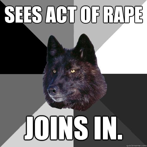 sees act of rape joins in.  Sanity Wolf