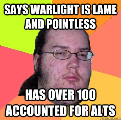 says warlight is lame and pointless has over 100 accounted for alts - says warlight is lame and pointless has over 100 accounted for alts  Butthurt Dweller