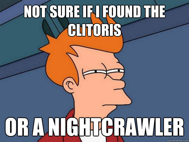 Not sure if I found the clitoris or a nightcrawler  Futurama Fry