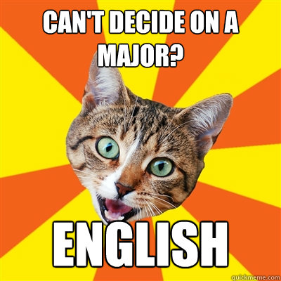 can't decide on a major? english  Bad Advice Cat