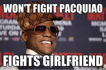 Won't Fight Pacquiao Fights Girlfriend - Won't Fight Pacquiao Fights Girlfriend  Scumbag Mayweather