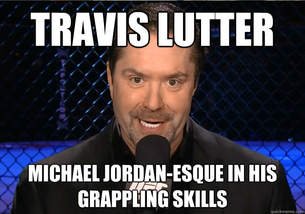 Travis Lutter michael jordan-esque in his grappling skills  